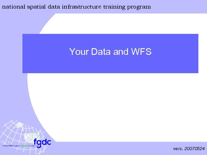 national spatial data infrastructure training program Your Data and WFS vers. 20070524 
