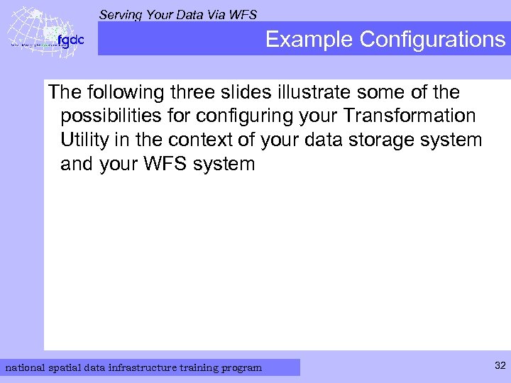 Serving Your Data Via WFS Example Configurations The following three slides illustrate some of