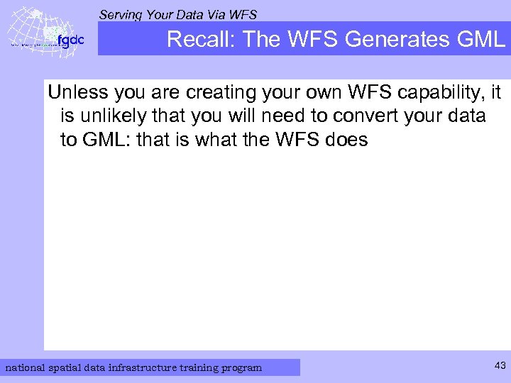 Serving Your Data Via WFS Recall: The WFS Generates GML Unless you are creating