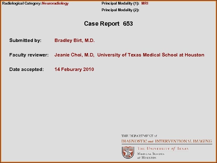 Radiological Category: Neuroradiology Principal Modality (1): MRI Principal Modality (2): Case Report 653 Submitted