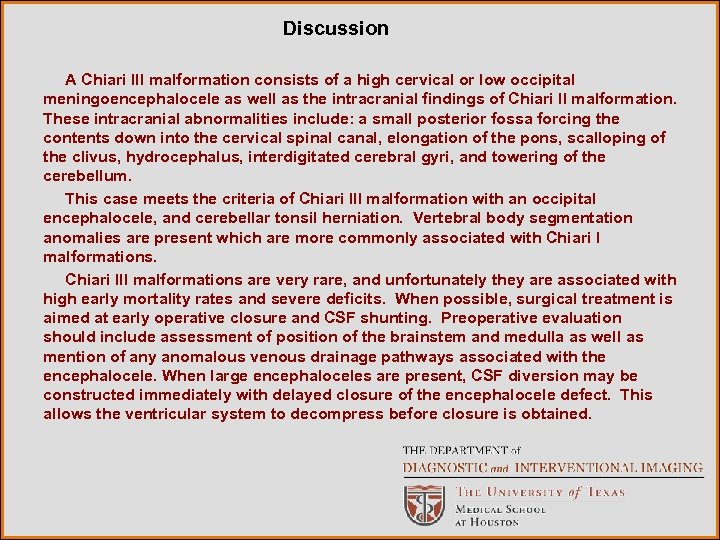 Discussion A Chiari III malformation consists of a high cervical or low occipital meningoencephalocele