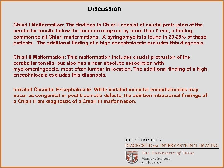 Discussion Chiari I Malformation: The findings in Chiari I consist of caudal protrusion of