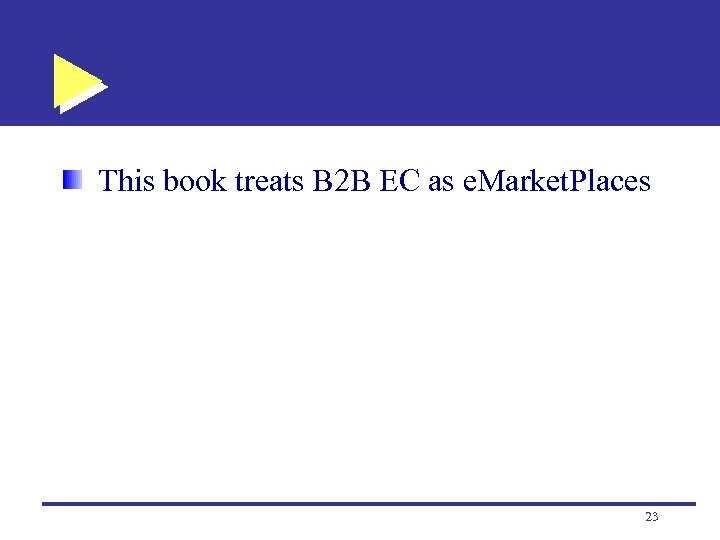 This book treats B 2 B EC as e. Market. Places 23 