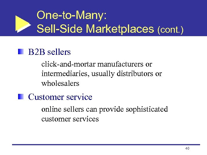 One-to-Many: Sell-Side Marketplaces (cont. ) B 2 B sellers click-and-mortar manufacturers or intermediaries, usually