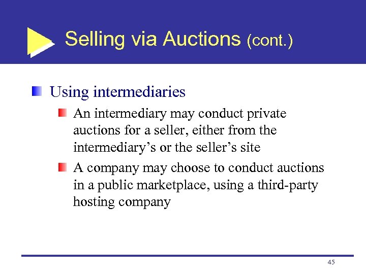 Selling via Auctions (cont. ) Using intermediaries An intermediary may conduct private auctions for