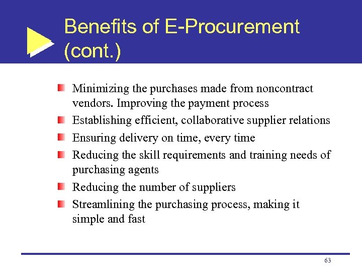 Benefits of E-Procurement (cont. ) Minimizing the purchases made from noncontract vendors. Improving the