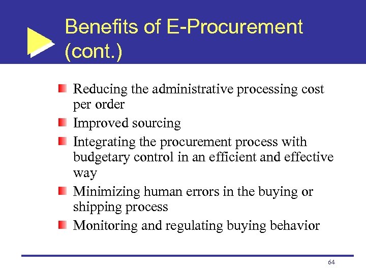 Benefits of E-Procurement (cont. ) Reducing the administrative processing cost per order Improved sourcing