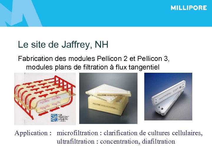 Le site de Jaffrey, NH Fabrication des modules Pellicon 2 et Pellicon 3, modules