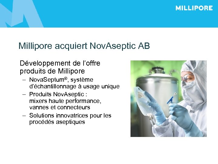 Millipore acquiert Nov. Aseptic AB Développement de l’offre produits de Millipore – Nova. Septum®,