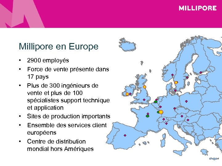 Millipore en Europe • 2900 employés • Force de vente présente dans 17 pays