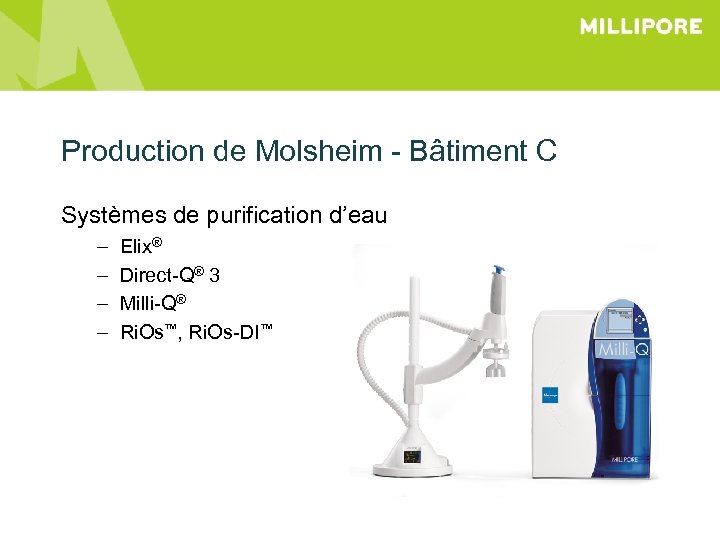 Production de Molsheim - Bâtiment C Systèmes de purification d’eau – – Elix® Direct-Q®