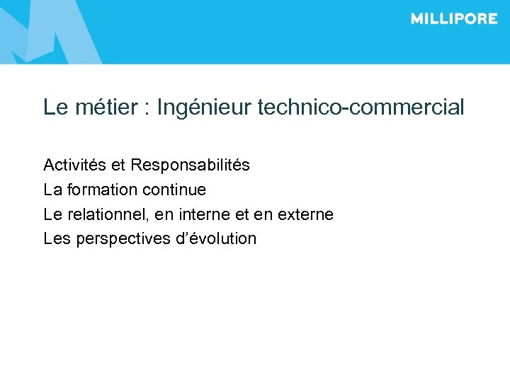 Le métier : Ingénieur technico-commercial Activités et Responsabilités La formation continue Le relationnel, en