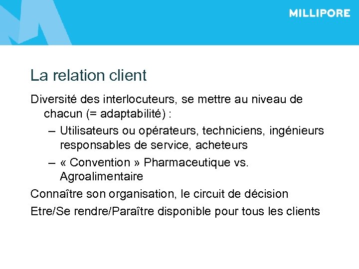 La relation client Diversité des interlocuteurs, se mettre au niveau de chacun (= adaptabilité)