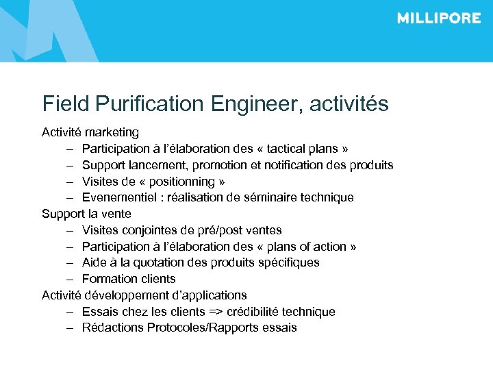 Field Purification Engineer, activités Activité marketing – Participation à l’élaboration des « tactical plans
