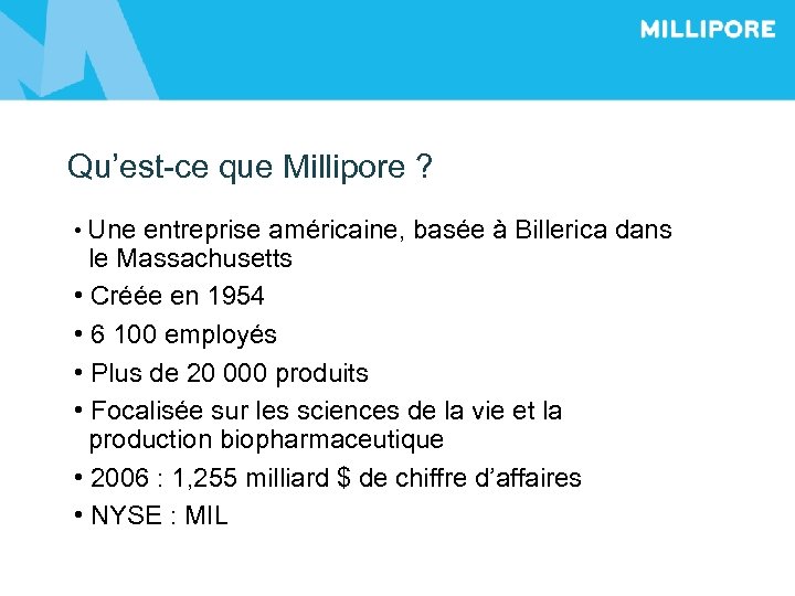 Qu’est-ce que Millipore ? • Une entreprise américaine, basée à Billerica dans le Massachusetts