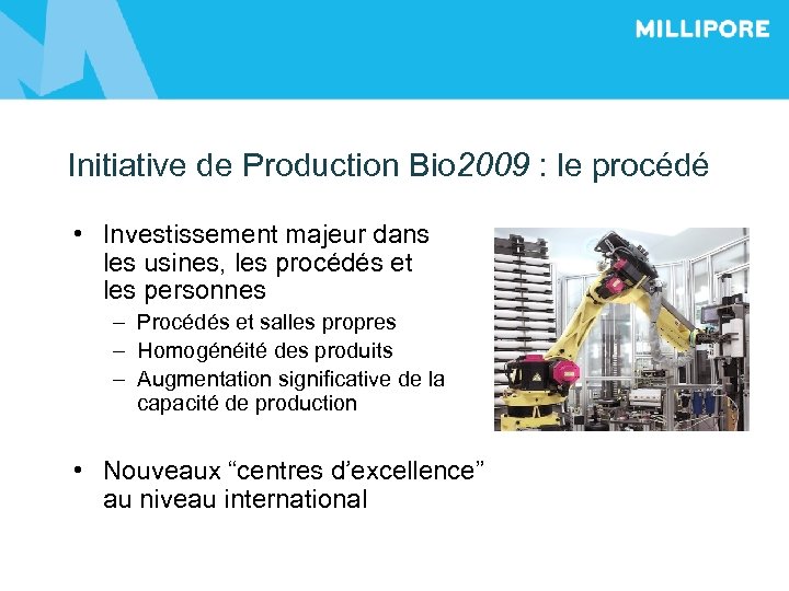 Initiative de Production Bio 2009 : le procédé • Investissement majeur dans les usines,
