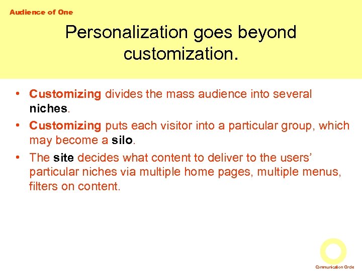 Audience of One Personalization goes beyond customization. • Customizing divides the mass audience into