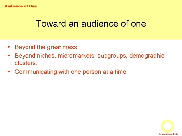 Audience of One Toward an audience of one • Beyond the great mass. •