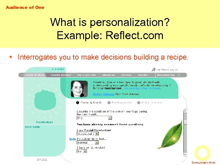 Audience of One What is personalization? Example: Reflect. com • Interrogates you to make