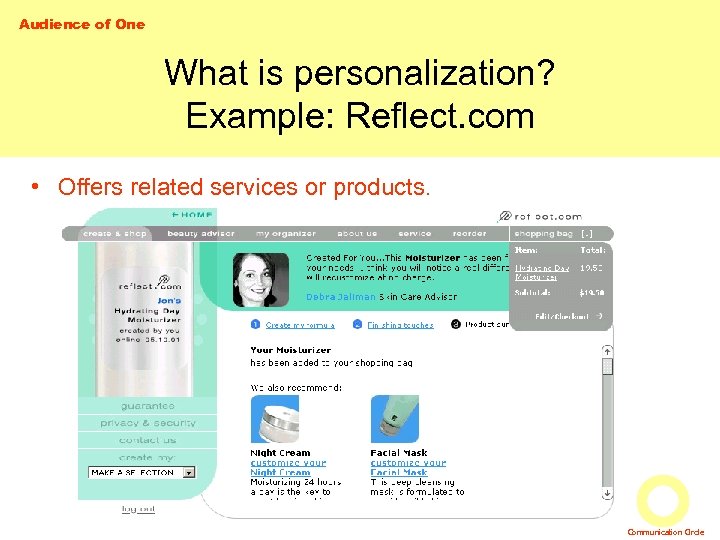 Audience of One What is personalization? Example: Reflect. com • Offers related services or