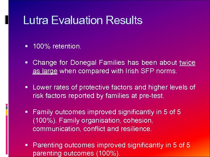 Lutra Evaluation Results 100% retention. Change for Donegal Families has been about twice as