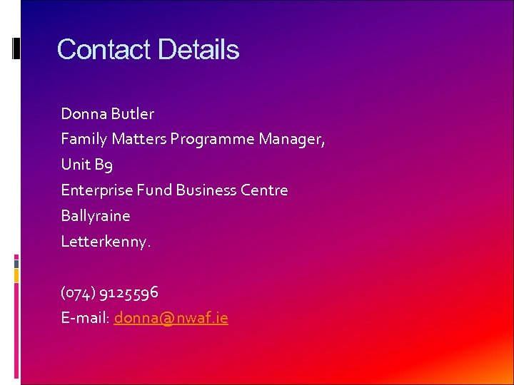 Contact Details Donna Butler Family Matters Programme Manager, Unit B 9 Enterprise Fund Business