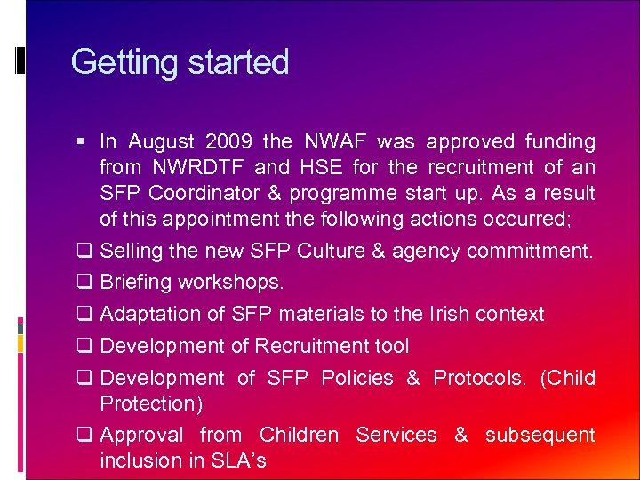 Getting started In August 2009 the NWAF was approved funding from NWRDTF and HSE