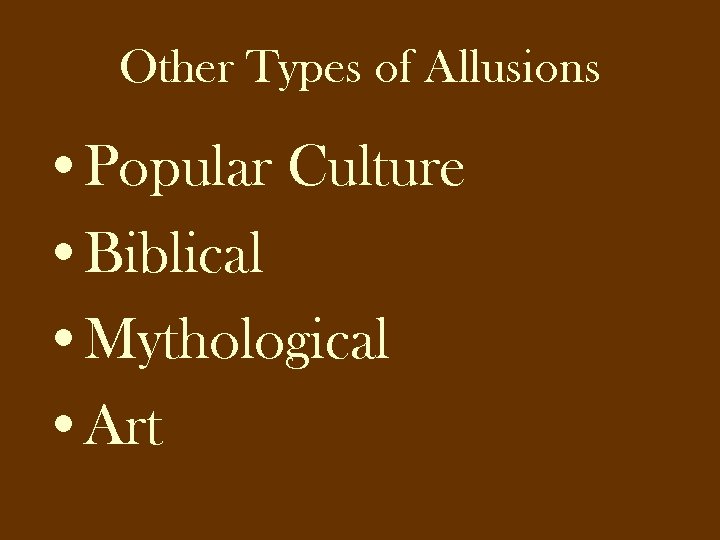 Other Types of Allusions • Popular Culture • Biblical • Mythological • Art 