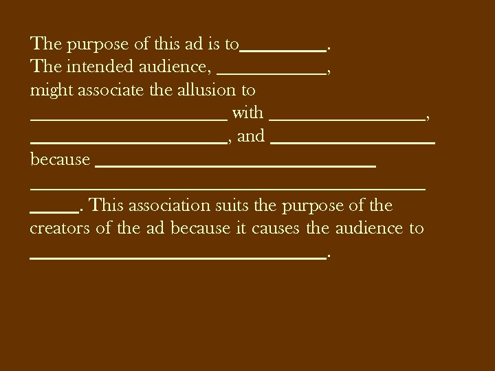 The purpose of this ad is to The intended audience, might associate the allusion