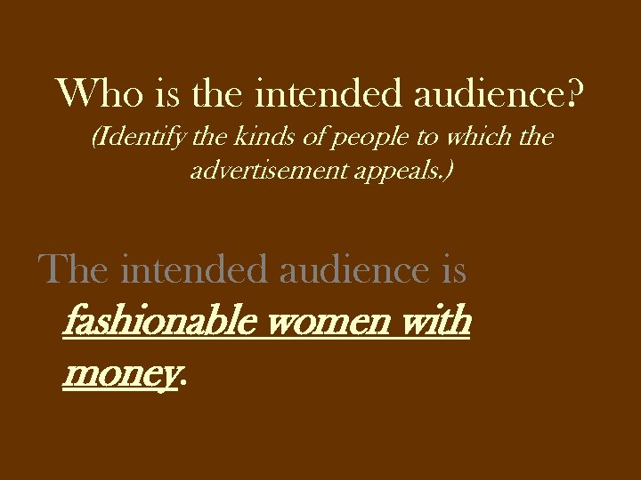 Who is the intended audience? (Identify the kinds of people to which the advertisement