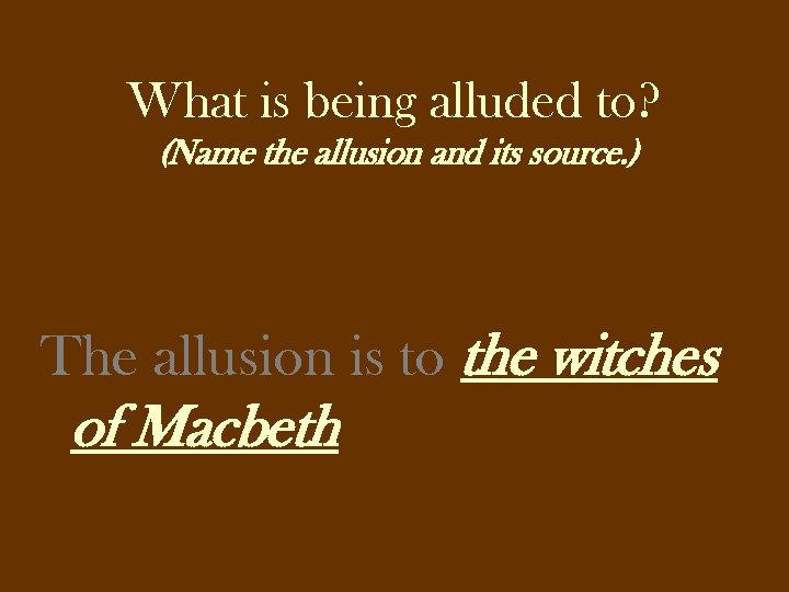 What is being alluded to? (Name the allusion and its source. ) The allusion