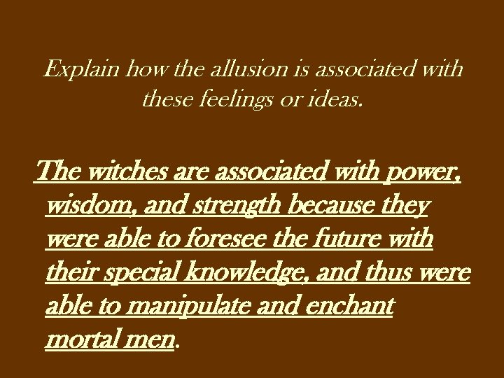 Explain how the allusion is associated with these feelings or ideas. The witches are