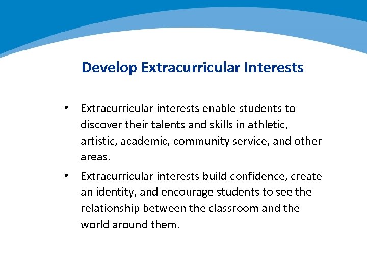 Develop Extracurricular Interests • Extracurricular interests enable students to discover their talents and skills