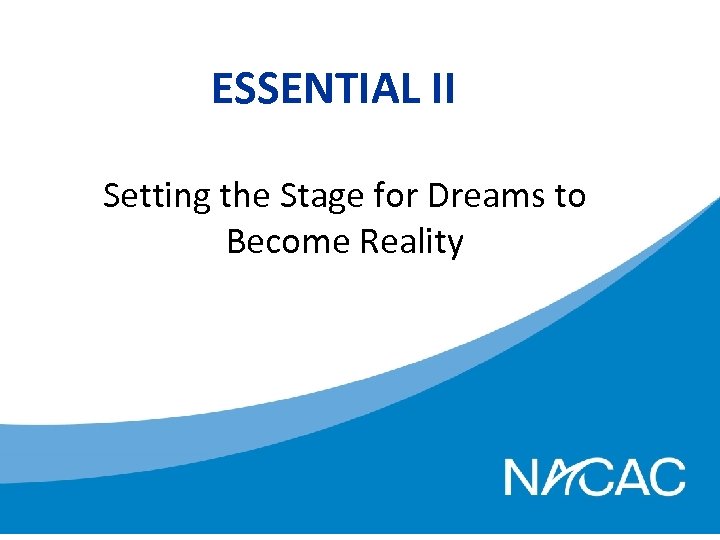ESSENTIAL II Setting the Stage for Dreams to Become Reality 