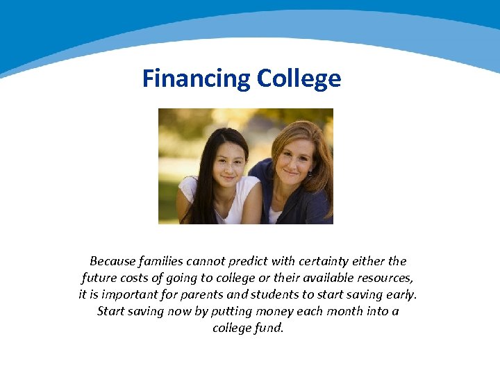 Financing College Because families cannot predict with certainty either the future costs of going