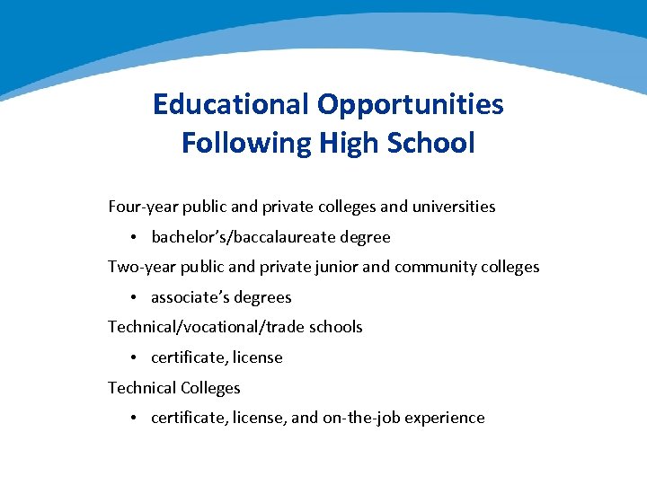 Educational Opportunities Following High School Four-year public and private colleges and universities • bachelor’s/baccalaureate