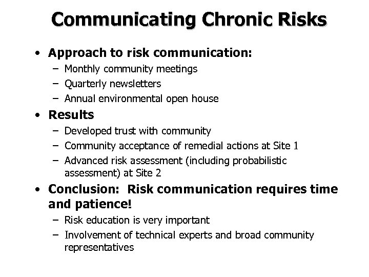 Communicating Chronic Risks • Approach to risk communication: – Monthly community meetings – Quarterly