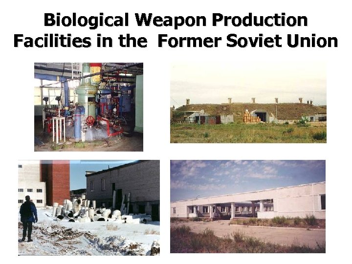 Biological Weapon Production Facilities in the Former Soviet Union 