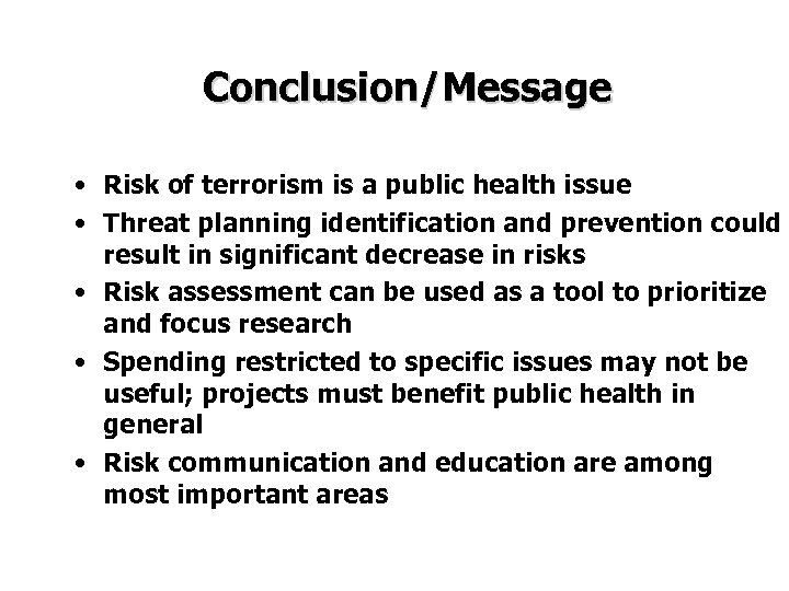 Conclusion/Message • Risk of terrorism is a public health issue • Threat planning identification