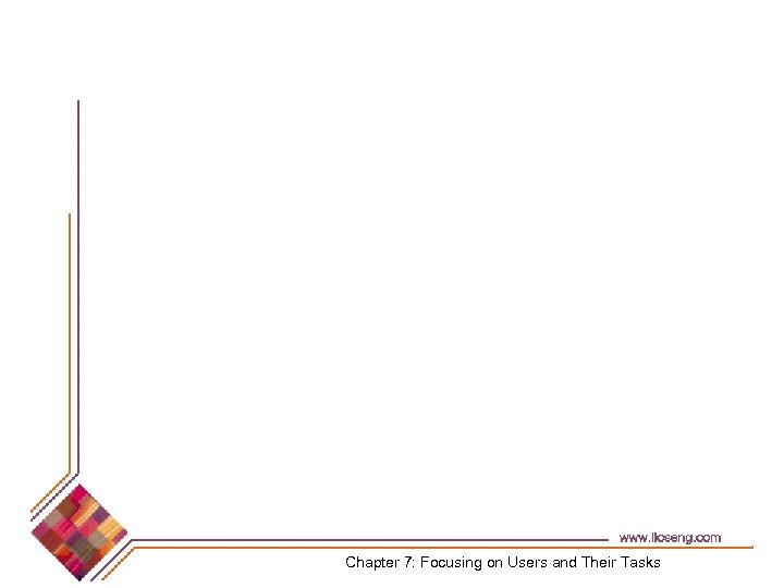 Chapter 7: Focusing on Users and Their Tasks 