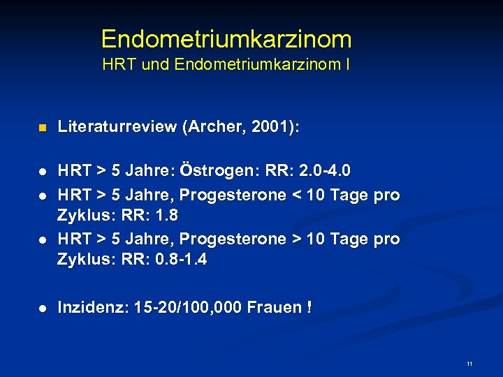 Endometriumkarzinom HRT und Endometriumkarzinom I n Literaturreview (Archer, 2001): l HRT > 5 Jahre: