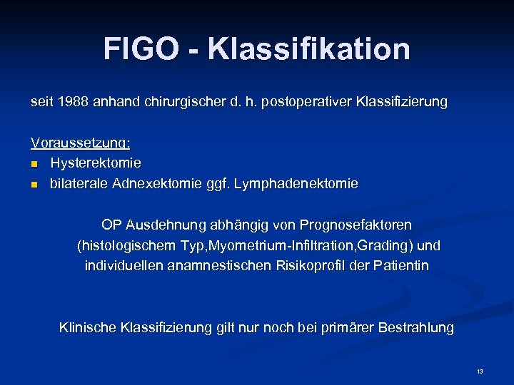 FIGO - Klassifikation seit 1988 anhand chirurgischer d. h. postoperativer Klassifizierung Voraussetzung: n Hysterektomie