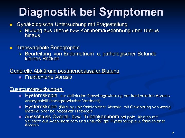 Diagnostik bei Symptomen n Gynäkologische Untersuchung mit Fragestellung Ø Blutung aus Uterus bzw. Karzinomausdehnung