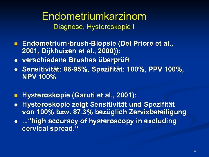 Endometriumkarzinom Diagnose, Hysteroskopie I n l l Endometrium-brush-Biopsie (Del Priore et al. , 2001,