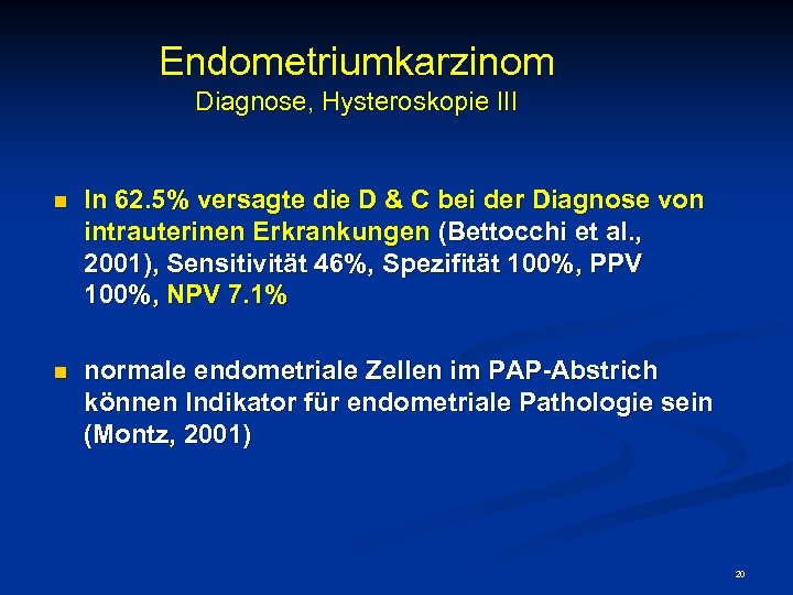 Endometriumkarzinom Diagnose, Hysteroskopie III n In 62. 5% versagte die D & C bei