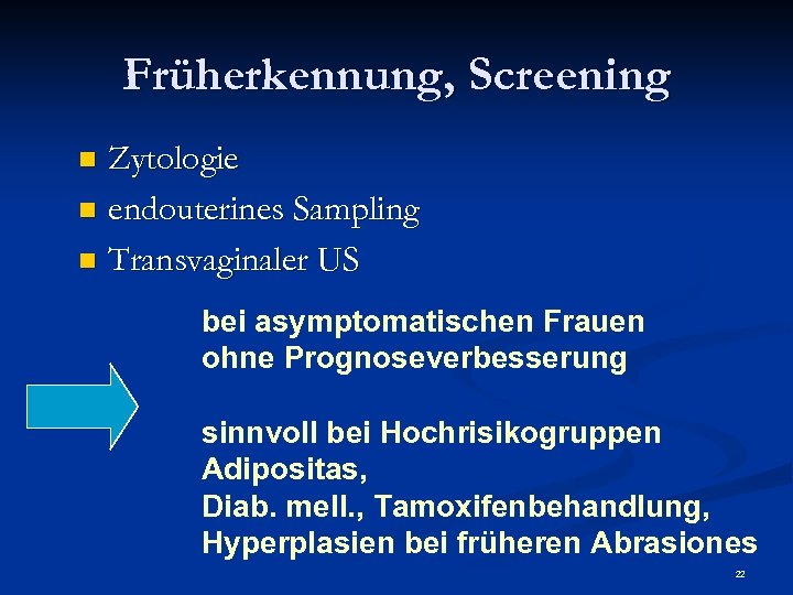 Früherkennung, Screening Zytologie n endouterines Sampling n Transvaginaler US n bei asymptomatischen Frauen ohne