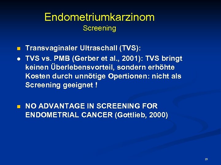 Endometriumkarzinom Screening n l n Transvaginaler Ultraschall (TVS): TVS vs. PMB (Gerber et al.