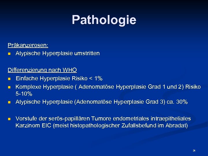 Pathologie Präkanzerosen: n Atypische Hyperplasie umstritten Differenzierung nach WHO n Einfache Hyperplasie Risiko <