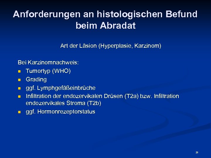 Anforderungen an histologischen Befund beim Abradat Art der Läsion (Hyperplasie, Karzinom) Bei Karzinomnachweis: n