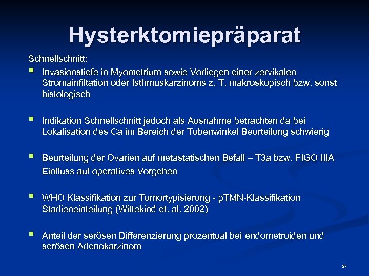 Hysterktomiepräparat Schnellschnitt: § Invasionstiefe in Myometrium sowie Vorliegen einer zervikalen Stromainfiltation oder Isthmuskarzinoms z.